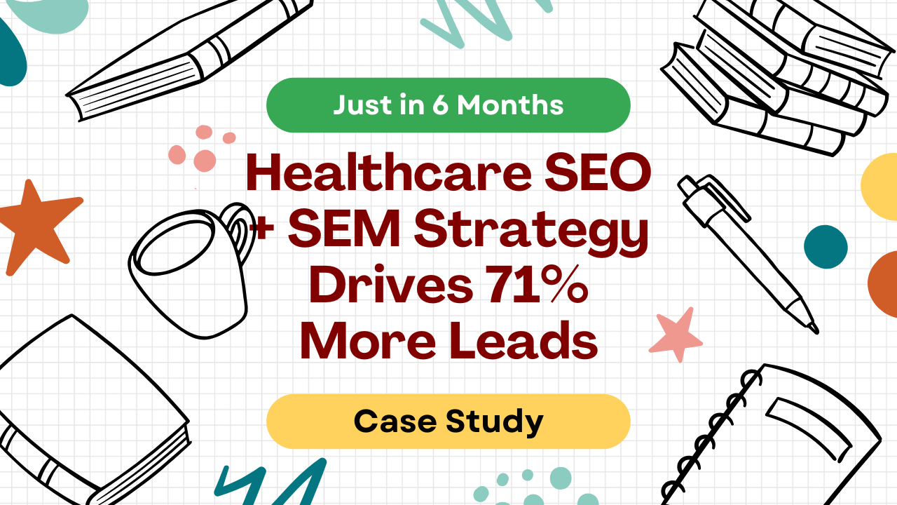 Healthcare SEO + SEM Strategy Drives 71% More Leads